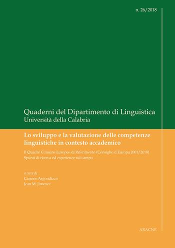 Lo sviluppo e la valutazione delle competenze linguistiche in contesto accademico. Il Quadro Comune Europeo di Riferimento (Consiglio d'Europa 2001/2018). Spunti di ricerca ed esperienze sul campo  - Libro Aracne 2018, Quaderni di linguistica | Libraccio.it