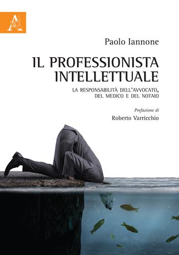 Il professionista intellettuale. La responsabilità dell'avvocato, del medico e del notaio - Paolo Iannone - Libro Aracne 2020 | Libraccio.it