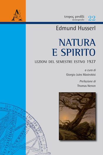 Natura e spirito. Lezioni del semestre estivo 1927 - Edmund Husserl - Libro Aracne 2020, Trópos profili | Libraccio.it
