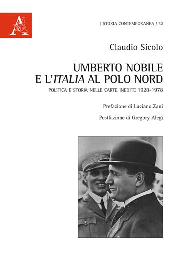 Umberto Nobile e l'Italia al polo Nord. Politica e storia nelle carte inedite 1928-1978 - Claudio Sicolo - Libro Aracne 2020, Storia contemporanea | Libraccio.it