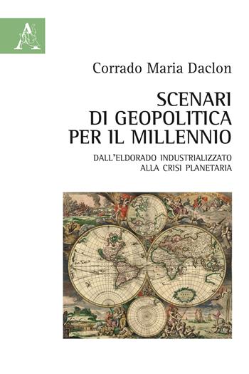 Scenari di geopolitica per il millennio. Dall'eldorado industrializzato alla crisi planetaria - Corrado M. Daclon - Libro Aracne 2020 | Libraccio.it
