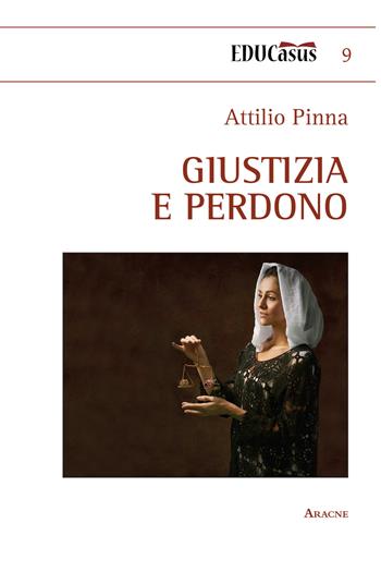 Giustizia e perdono - Attilio Pinna - Libro Aracne 2020, EDUCasus | Libraccio.it