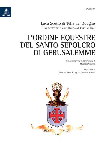 L' Ordine Equestre del Santo Sepolcro di Gerusalemme - Luca Scotto di Tella de' Douglas, Maurizio Cancelli - Libro Aracne 2020, Saggistica | Libraccio.it