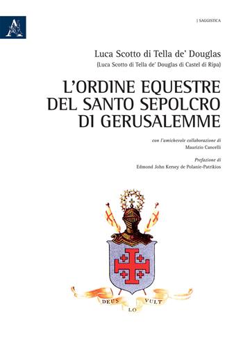 L'Ordine Equestre del Santo Sepolcro di Gerusalemme - Luca Scotto di Tella de'Douglas, Maurizio Cancelli - Libro Aracne 2020, Saggistica | Libraccio.it