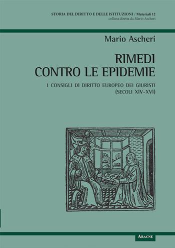 Rimedi contro le epidemie. I consigli di diritto europeo dei giuristi (secoli XIV-XVI) - Mario Ascheri - Libro Aracne 2020, Storia del diritto e delle istituzioni | Libraccio.it