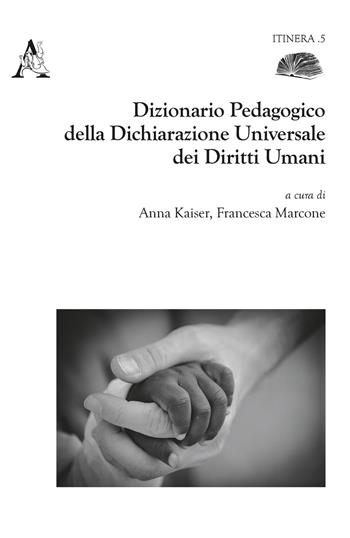 Dizionario pedagogico della dichiarazione universale dei diritti umani  - Libro Aracne 2020, Itinera | Libraccio.it