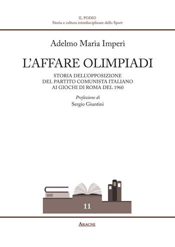 L'affare Olimpiadi. Storia dell'opposizione del Partito Comunista Italiano ai giochi di Roma del 1960 - Adelmo Maria Imperi - Libro Aracne 2020, Il podio | Libraccio.it