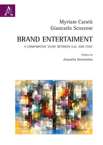 Brand entertainment. A comparative study between England and Italy - Giancarlo Scozzese, Myriam Caratù - Libro Aracne 2020 | Libraccio.it