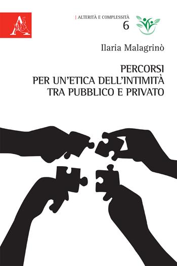 Percorsi per un'etica dell'intimità tra pubblico e privato - Ilaria Malagrinò - Libro Aracne 2020, Alterità e complessità | Libraccio.it