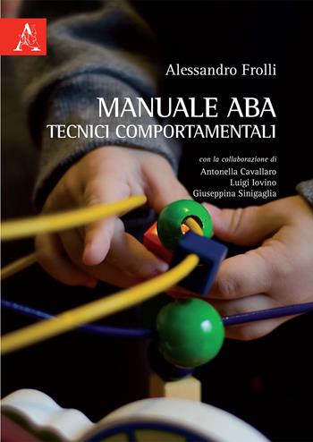 Manuale ABA tecnici comportamentali - Alessandro Frolli - Libro Aracne 2020 | Libraccio.it