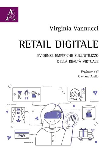 Retail digitale. Evidenze empiriche sull'utilizzo della realtà virtuale - Virginia Vannucci - Libro Aracne 2020 | Libraccio.it