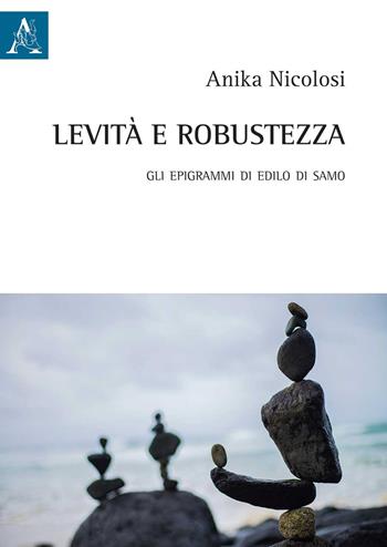 Levità e robustezza. Gli epigrammi di Edilo di Samo - Anika Nicolosi - Libro Aracne 2020 | Libraccio.it