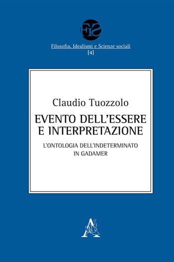 Evento dell'Essere e interpretazione. L'ontologia dell'Indeterminato in Gadamer - Claudio Tuozzolo - Libro Aracne 2020, Filosofia, idealismi, scienze sociali | Libraccio.it