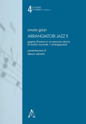 Arrangiatori jazz. Pagine d'autore in un percorso storico di analisi musicale. Vol. 2: I contrappuntisti - Cinzia Gizzi - Libro Aracne 2020, Il suono e il tempo. 7notelettere | Libraccio.it