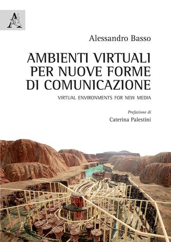 Ambienti virtuali per nuove forme di comunicazione. Virtual environments for new media - Alessandro Basso - Libro Aracne 2020 | Libraccio.it