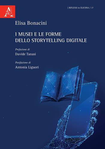 I musei e le forme dello Storytelling digitale - Elisa Bonacini - Libro Aracne 2020, Riflessi in Elicona | Libraccio.it
