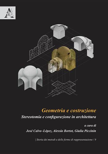 Geometria e costruzione. Stereotomia e configurazione in architettura  - Libro Aracne 2020, Storia dei metodi e delle forme di rappresentazione | Libraccio.it
