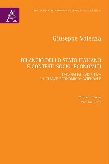 Bilancio dello Stato italiano e contesti socio-economici. Un'analisi evolutiva in chiave economico-aziendale - Giuseppe Valenza - Libro Aracne 2020, Quaderni di ricerca. Economico-aziendale | Libraccio.it