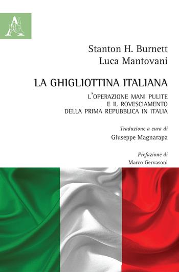 La ghigliottina italiana. L'operazione Mani Pulite e il rovesciamento della Prima Repubblica in Italia - Luca Mantovani, Stanton H. Burnett - Libro Aracne 2020 | Libraccio.it