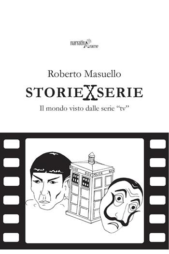 Storie x serie. Il mondo visto dalle serie «tv» - Roberto Masuello - Libro Aracne 2020, NarrativAracne | Libraccio.it