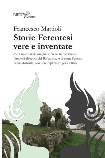 Storie ferentesi vere e inventate - Francesco Mattioli - Libro Aracne 2020, NarrativAracne | Libraccio.it