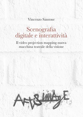 Scenografia digitale e interattività. Il video projection mapping nuova macchina teatrale della visione - Vincenzo Sansone - Libro Aracne 2021, After image. Temi di cultura visuale | Libraccio.it