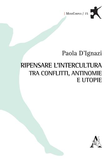 Ripensare l'intercultura tra conflitti, antinomie e utopie - Paola D'Ignazi - Libro Aracne 2020, MensCorpus | Libraccio.it
