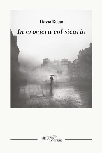 In crociera col sicario - Flavio Russo - Libro Aracne 2020, NarrativAracne | Libraccio.it