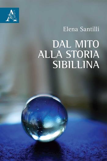 Dal mito alla storia Sibillina - Elena Santilli - Libro Aracne 2020 | Libraccio.it
