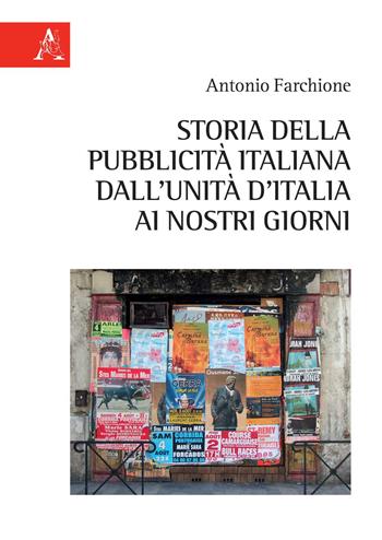 Storia della pubblicità italiana dall'Unità d'Italia ai nostri giorni - Antonio Farchione - Libro Aracne 2020 | Libraccio.it