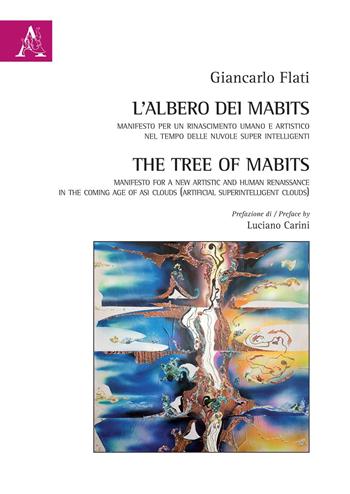 L' albero dei MABits. Manifesto per un rinascimento umano e artistico nel tempo delle nuvole super intelligenti - Giancarlo Flati - Libro Aracne 2020 | Libraccio.it