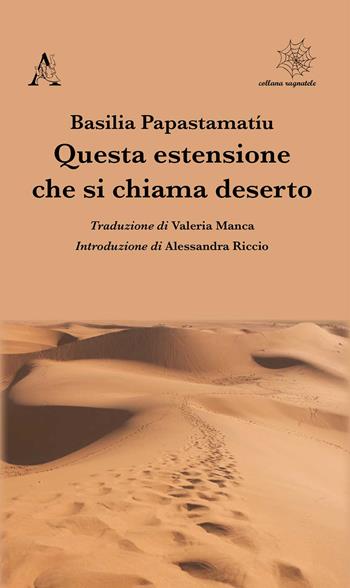 Questa estensione che si chiama deserto - Basilia Papastamatíu - Libro Aracne 2020, Ragnatele | Libraccio.it