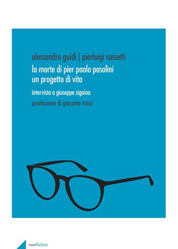 La morte di Pier Paolo Pasolini. Un progetto di vita. Intervista a Giuseppe Zigaina - Alessandro Guidi, Pierluigi Sassetti - Libro Aracne 2020, Biografie | Libraccio.it