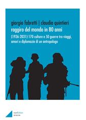 Raggiro del mondo in 80 anni. (1936-2031). 170 culture e 50 guerre tra viaggi, amori e diplomazie di un antropologo