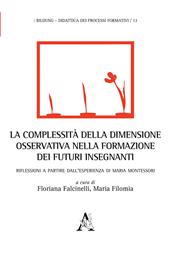 La complessità della dimensione osservativa nella formazione dei futuri insegnanti. Riflessioni a partire dall'esperienza di Maria Montessori