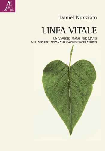 Linfa vitale. Un viaggio mano per mano nel nostro apparato cardiocircolatorio - Daniel Nunziato - Libro Aracne 2021 | Libraccio.it