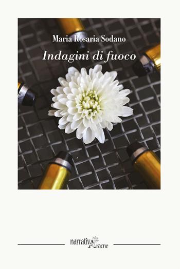 Indagini di fuoco - Maria Rosaria Sodano - Libro Aracne 2020, Narrativa | Libraccio.it