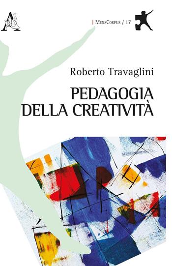 Pedagogia della creatività - Roberto Travaglini - Libro Aracne 2020, MensCorpus | Libraccio.it