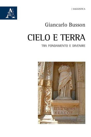 Cielo e terra. Tra fondamento e divenire - Giancarlo Busson - Libro Aracne 2020 | Libraccio.it