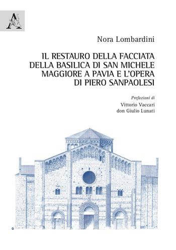 Il restauro della facciata della basilica di San Michele Maggiore a Pavia e l'opera di Piero Sanpaolesi - Nora Lombardini - Libro Aracne 2021 | Libraccio.it