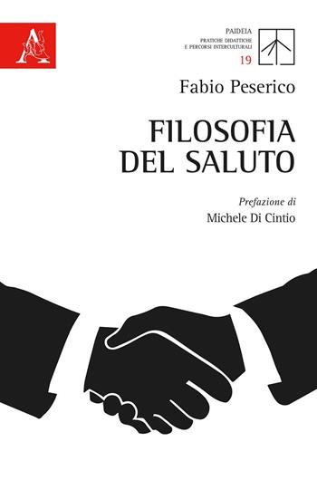 Filosofia del saluto - Fabio Peserico - Libro Aracne 2020, Paideia | Libraccio.it