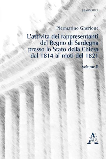 L'attività dei rappresentanti del Regno di Sardegna presso lo Stato della Chiesa dal 1814 ai moti del 1821. Vol. 2 - Piermarino Gherlone - Libro Aracne 2020, Saggistica | Libraccio.it