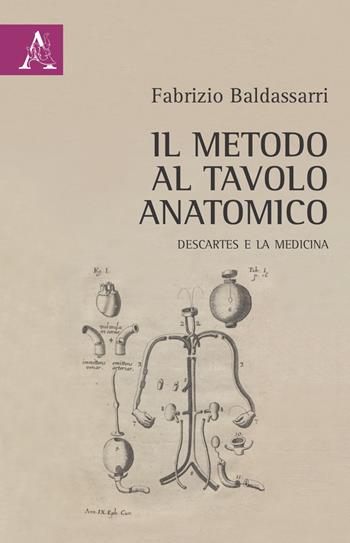 Il metodo al tavolo anatomico. Descartes e la medicina - Fabrizio Baldassarri - Libro Aracne 2021 | Libraccio.it