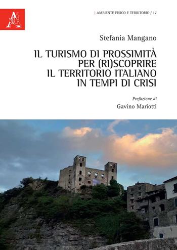 Il turismo di prossimità per (ri)scoprire il territorio italiano in tempi di crisi - Stefania Mangano - Libro Aracne 2020, Ambiente fisico e territorio | Libraccio.it