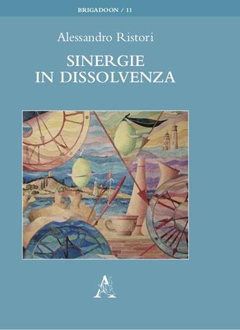 Sinergie in dissolvenza - Alessandro Ristori - Libro Aracne 2021, Brigadoon | Libraccio.it