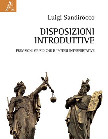 Disposizioni introduttive. Previsioni giuridiche e ipotesi interpretative - Luigi Sandirocco - Libro Aracne 2021 | Libraccio.it