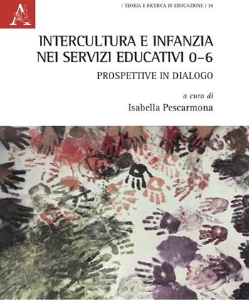 Intercultura e infanzia nei servizi educativi 0-6: prospettive in dialogo  - Libro Aracne 2021, Teoria e ricerca in educazione | Libraccio.it
