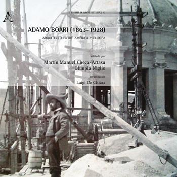 Adamo Boari (1863-1928). Arquitecto entre América y Europa. Vol. 1: Proyectos.  - Libro Aracne 2021 | Libraccio.it