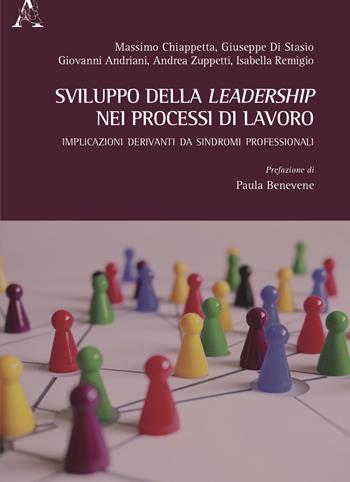 Sviluppo della leadership nei processi di lavoro. Implicazioni derivanti da sindromi professionali - Massimo Chiappetta, Giuseppe Di Stasio, Giovanni Andriani - Libro Aracne 2021 | Libraccio.it