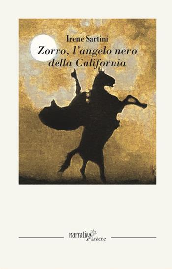Zorro. L'angelo nero della California - Irene Sartini - Libro Aracne 2021, NarrativAracne | Libraccio.it